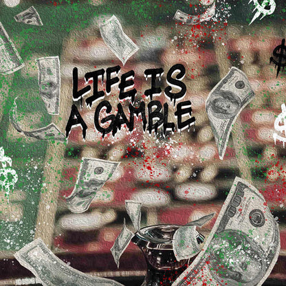 LIFE IS A GAMBLE.